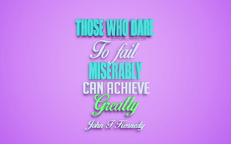 Those who dare to fail miserably can achieve greatly, John F Kennedy quotes, creative 3d art, life quotes, quotes of American presidents, popular quotes, motivation, inspiration, purple background, HD wallpaper