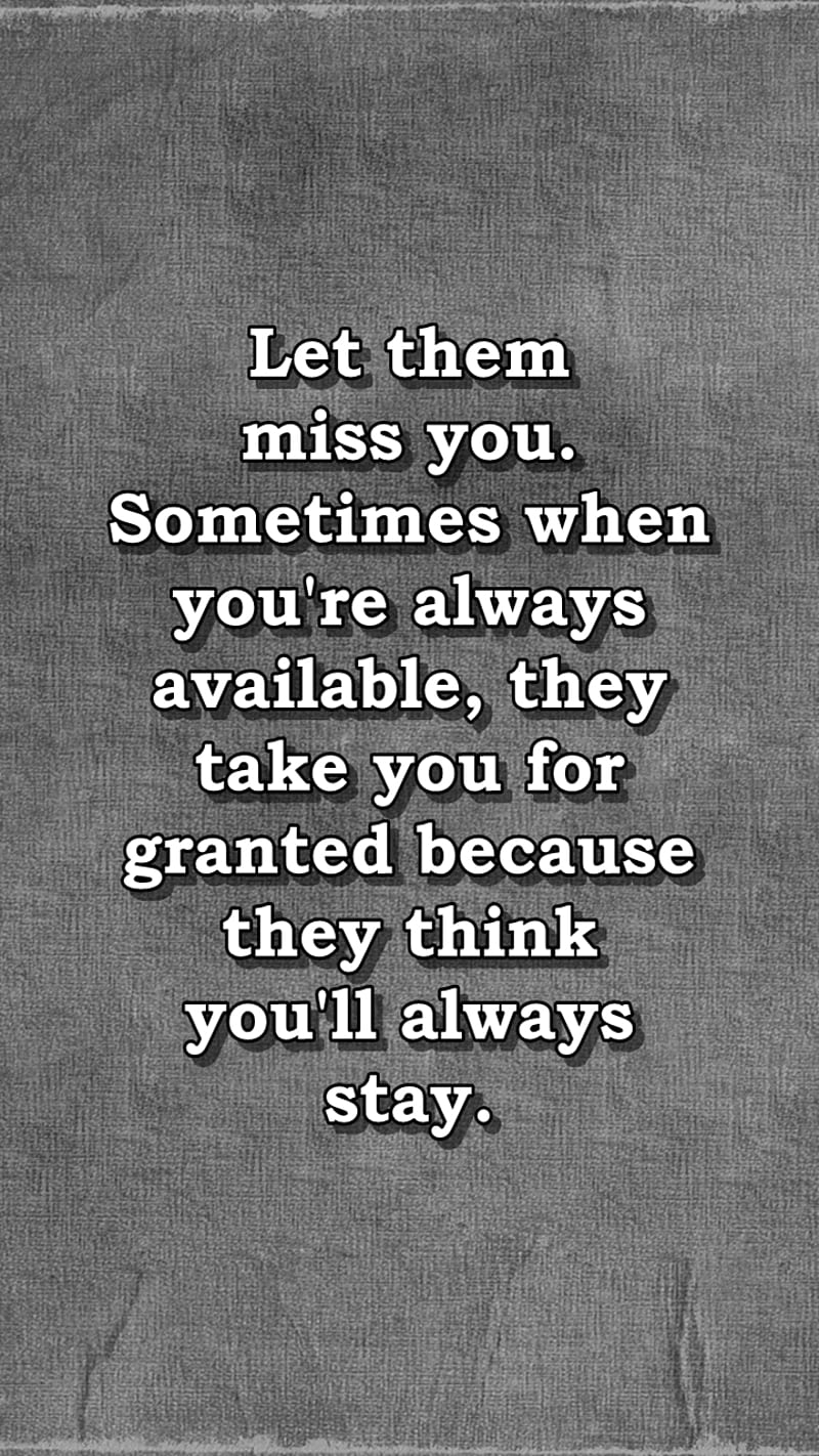 Let Them Miss You Cool Granted Life Live Love New Quote Sad Saying Hd Phone Wallpaper Peakpx