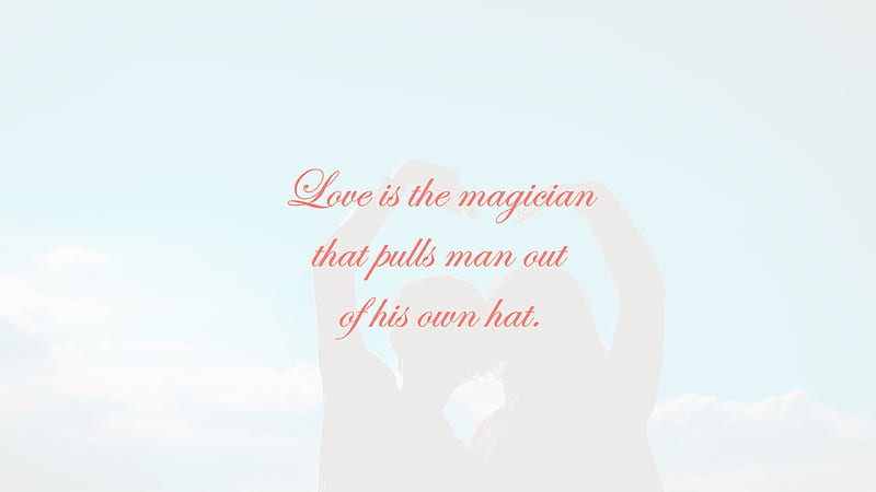 Love Is The Magician That Pulls Man Out Of His Own Hat Love Quotes, HD wallpaper