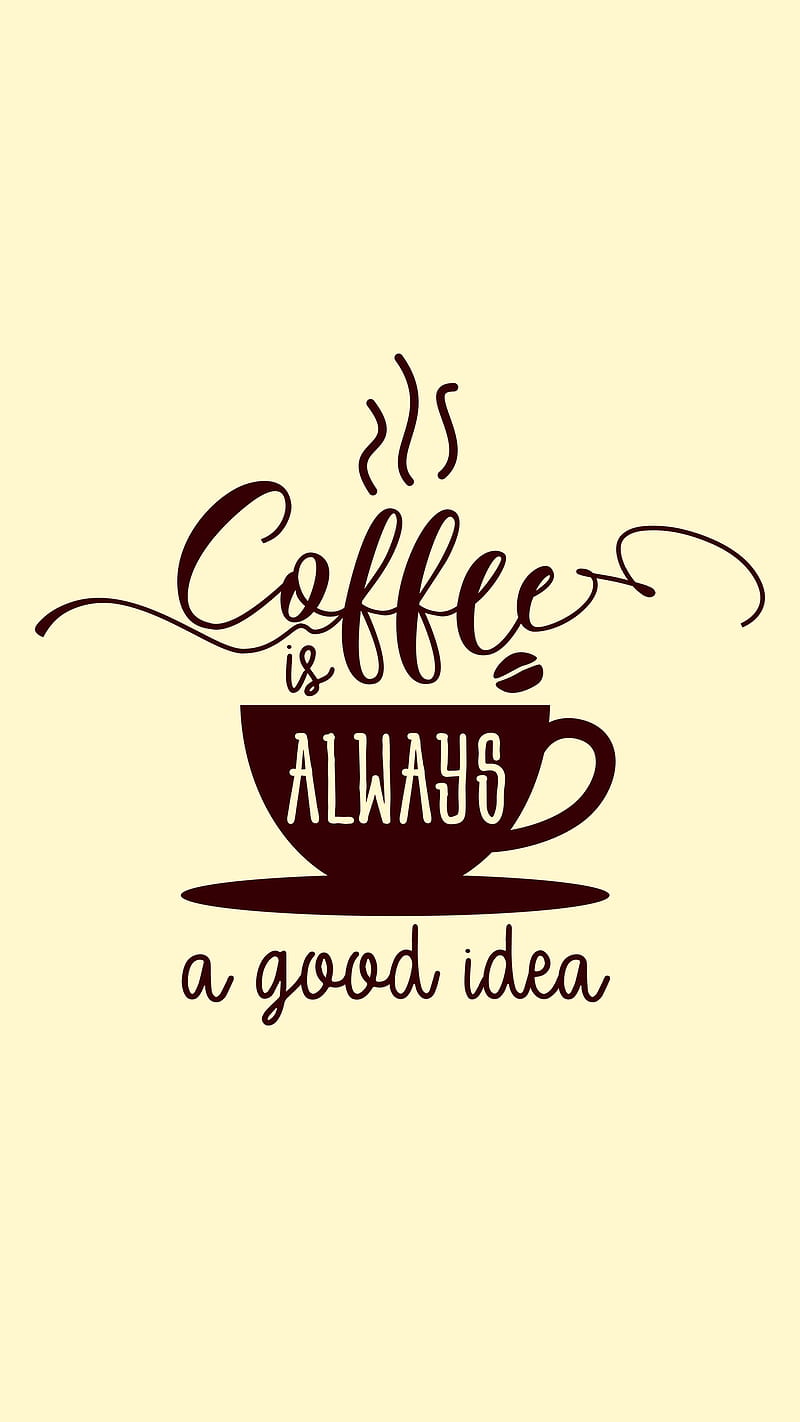 Coffee Quotes, Coffee, Coffee is always a good idea. Coffee, DimDom, Funny,  fun, HD phone wallpaper | Peakpx