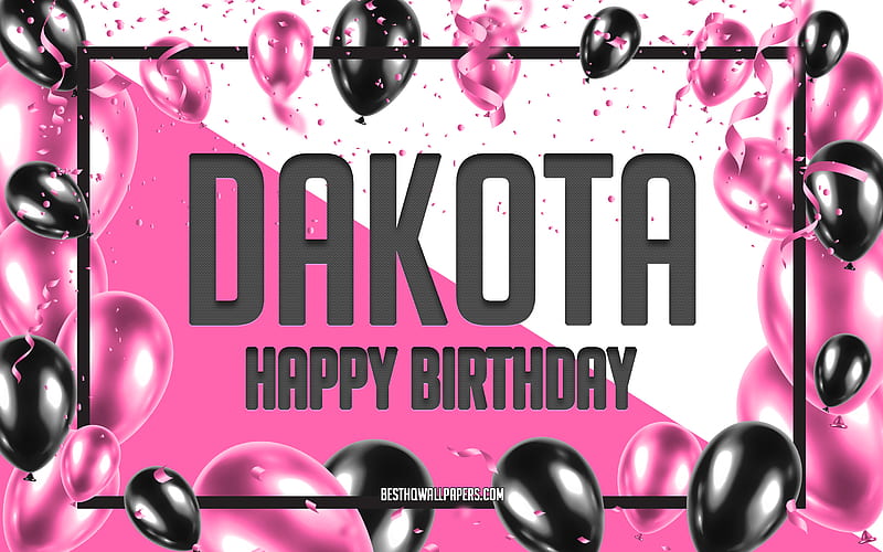 HD wallpaper happy birtay dakota birtay balloons background dakota with names dakota happy birtay pink balloons birtay background greeting card dakota birtay