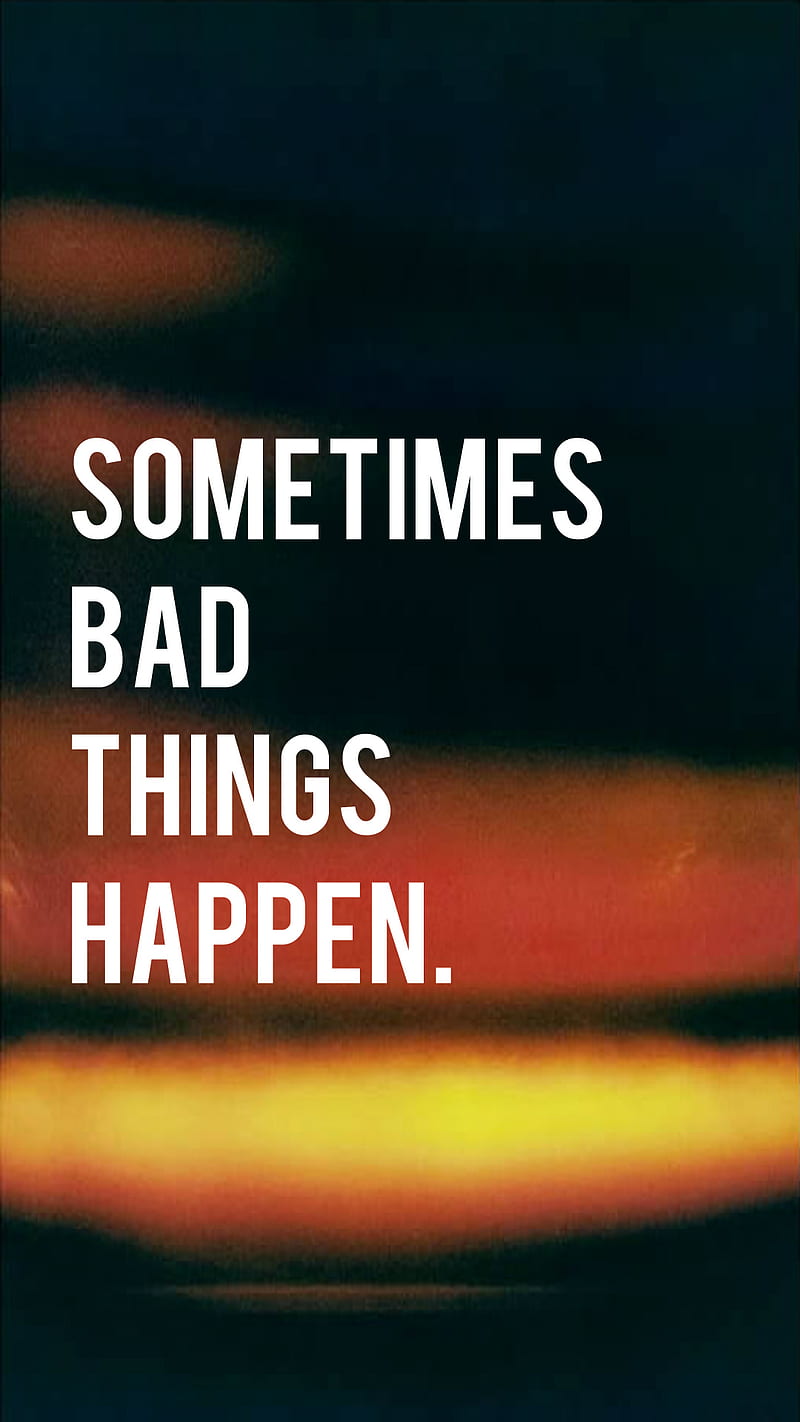 Bad things happen, inspiring, quote, sayings, sometimes, HD phone wallpaper