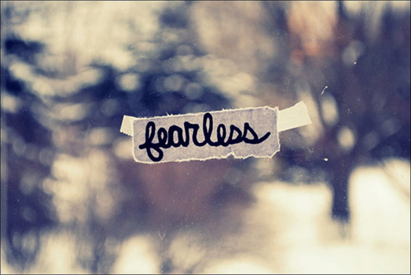 Fearless. We are Fearless. Feeling life love