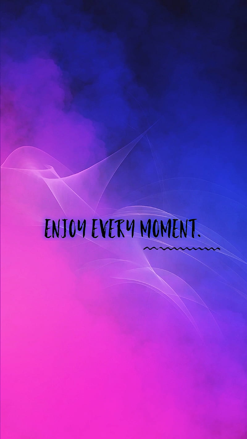 Enjoy every moment, blue, enjoy, every, life, love, moment, pink, saying,  solor, HD phone wallpaper | Peakpx