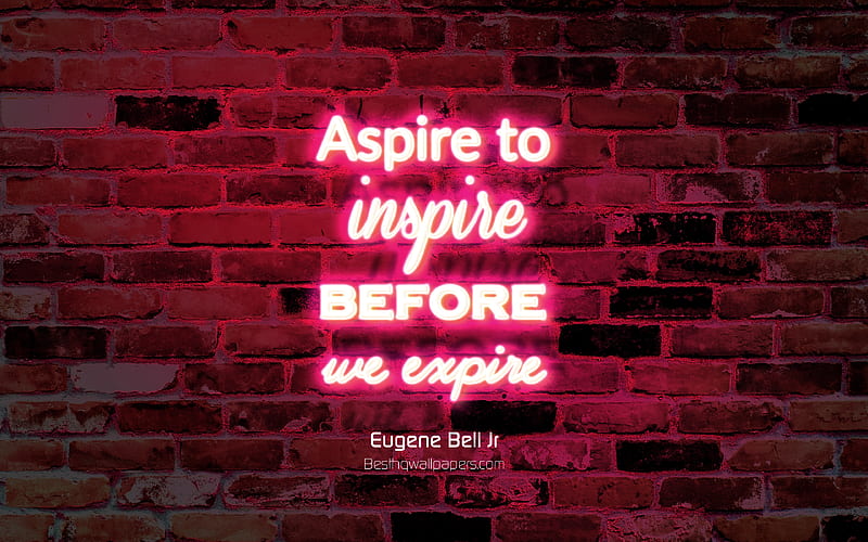Aspire to inspire before we expire, purple brick wall, Eugene Bell Jr Quotes, neon text, inspiration, Eugene Bell Jr, quotes about inspire, HD wallpaper