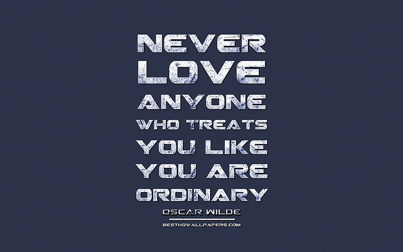 Never love anyone who treats you like you are ordinary, Oscar Wilde, grunge metal text, quotes about love, Oscar Wilde quotes, inspiration, blue fabric background, HD wallpaper