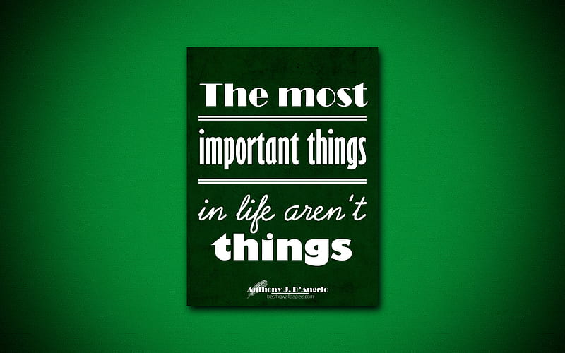 The most important things in life arent things, Anthony J DAngelo, green paper, popular quotes, inspiration, Anthony J DAngelo quotes, quotes about life, HD wallpaper