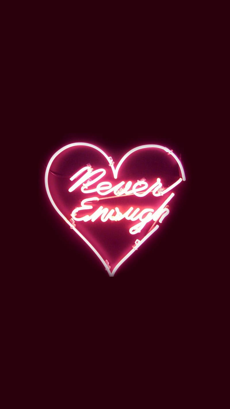 Never Enough Heart Neon Sayings Hd Mobile Wallpaper Peakpx