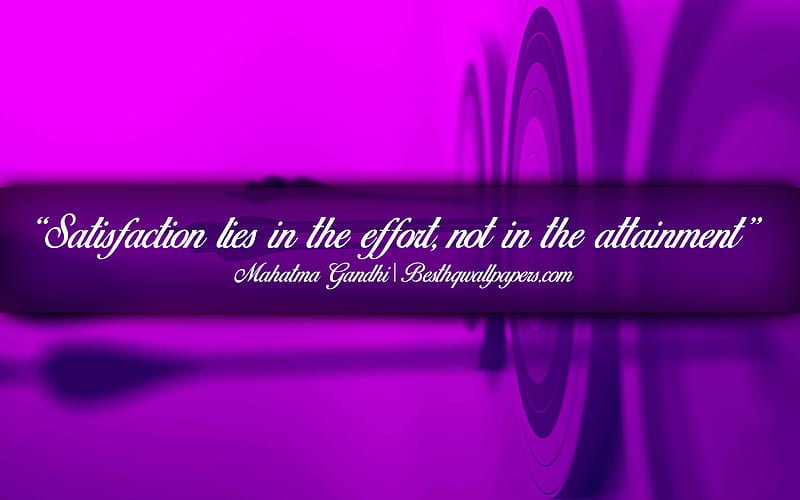 Satisfaction lies in the effort Not in the attainment, Mahatma Gandhi, calligraphic text, quotes about satisfaction, Mahatma Gandhi quotes, inspiration, artwork background, HD wallpaper