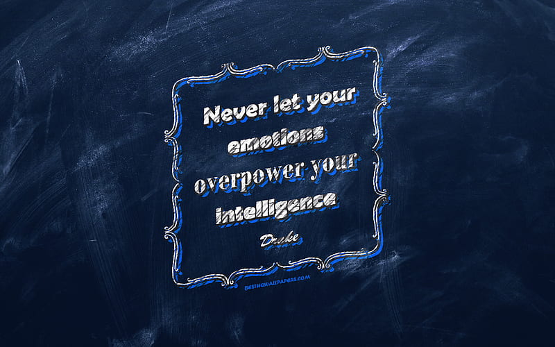 Never let your emotions overpower your intelligence, chalkboard, Drake Quotes, blue background, quotes about emotions, inspiration, Drake, HD wallpaper