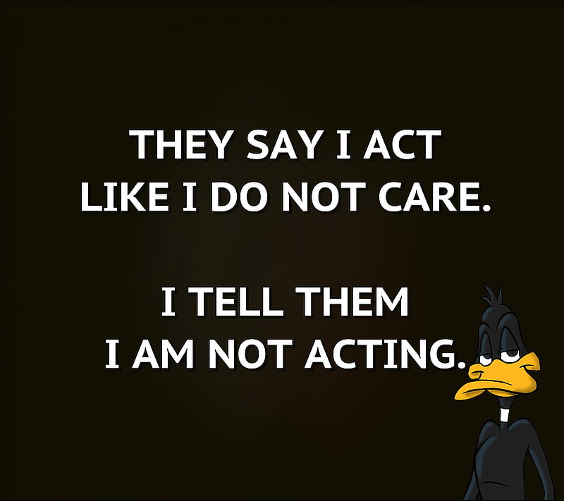 i am not acting, care, dont, happy, life, live, new, nice, quote, real, saying, sign, HD wallpaper