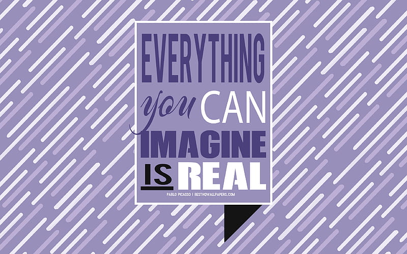 Everything you can imagine is real, Pablo Picasso quotes, creative art, typography, motivation, quotes about imagination, inspiration, Pablo Picasso, HD wallpaper