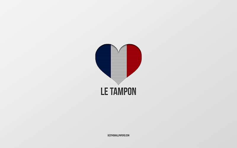 I Love Le Tampon, French cities, gray background, France, France flag heart, Le Tampon, favorite cities, Love Le Tampon, HD wallpaper