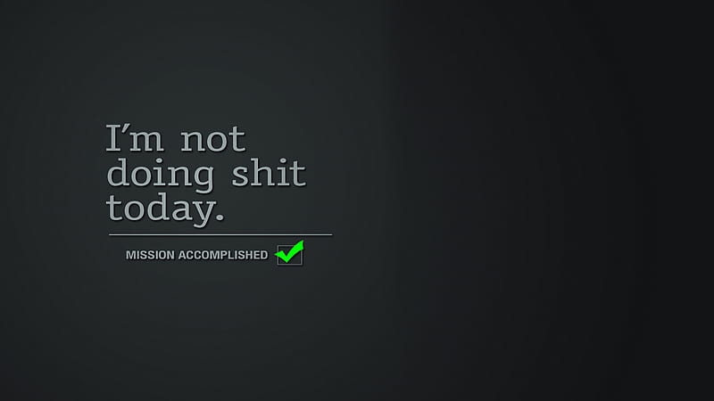 I Am Not Doing Shit Today Mission Accomplished In Gray Background Black Aesthetic, HD wallpaper