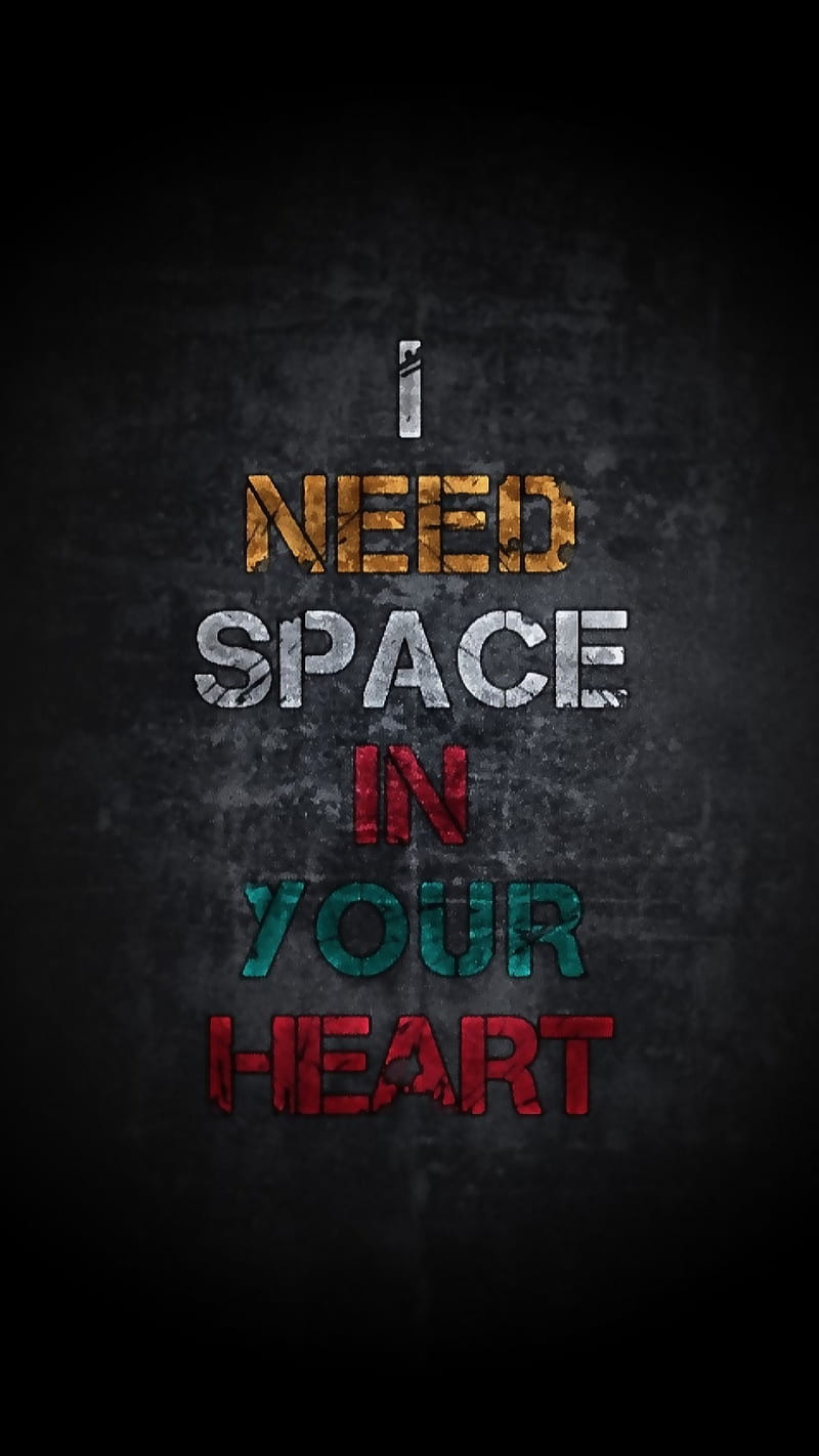 I need space, colors, dark, heart, love, quotes, sayings, texture ...