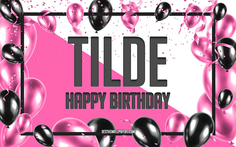 Happy Birtay Tilde, Birtay Balloons Background, Tilde, with names, Tilde Happy Birtay, Pink Balloons Birtay Background, greeting card, Tilde Birtay, HD wallpaper