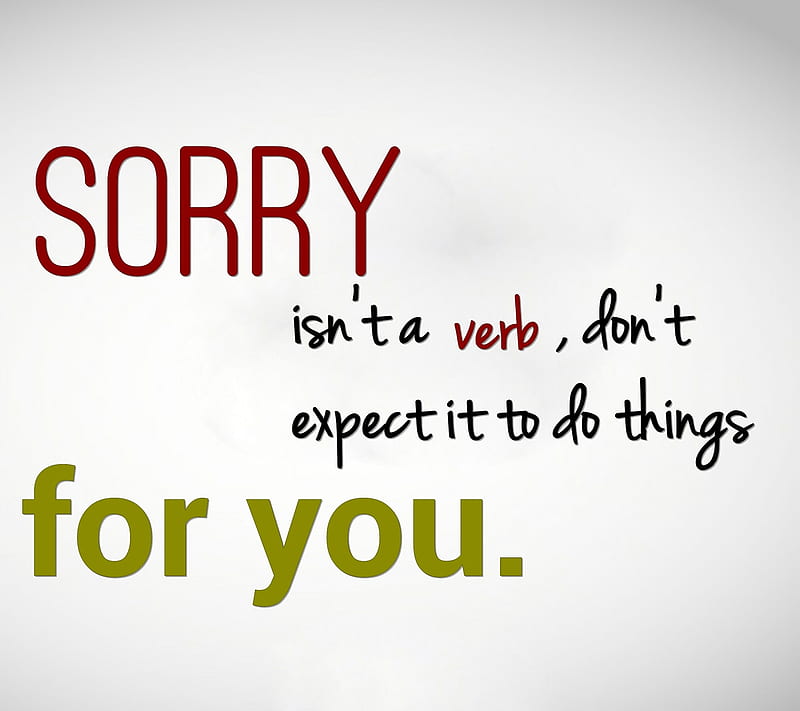 Don't be sorry be better. Sign verb. Every sorry.