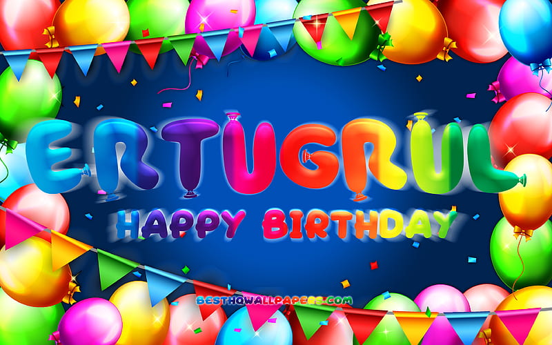 Happy Birtay Ertugrul colorful balloon frame, Ertugrul name, blue background, Ertugrul Happy Birtay, Ertugrul Birtay, popular turkish male names, Birtay concept, Ertugrul, HD wallpaper