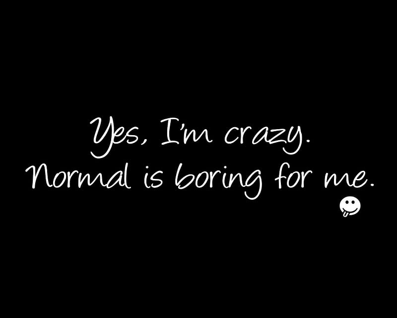 Im Crazy, boring, cool, crazy, me, new, normal, quote, saying, HD wallpaper