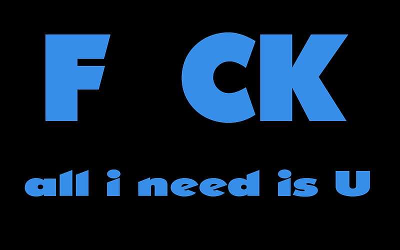F CK All i nee is U, fck, blue, all i need is u, HD wallpaper