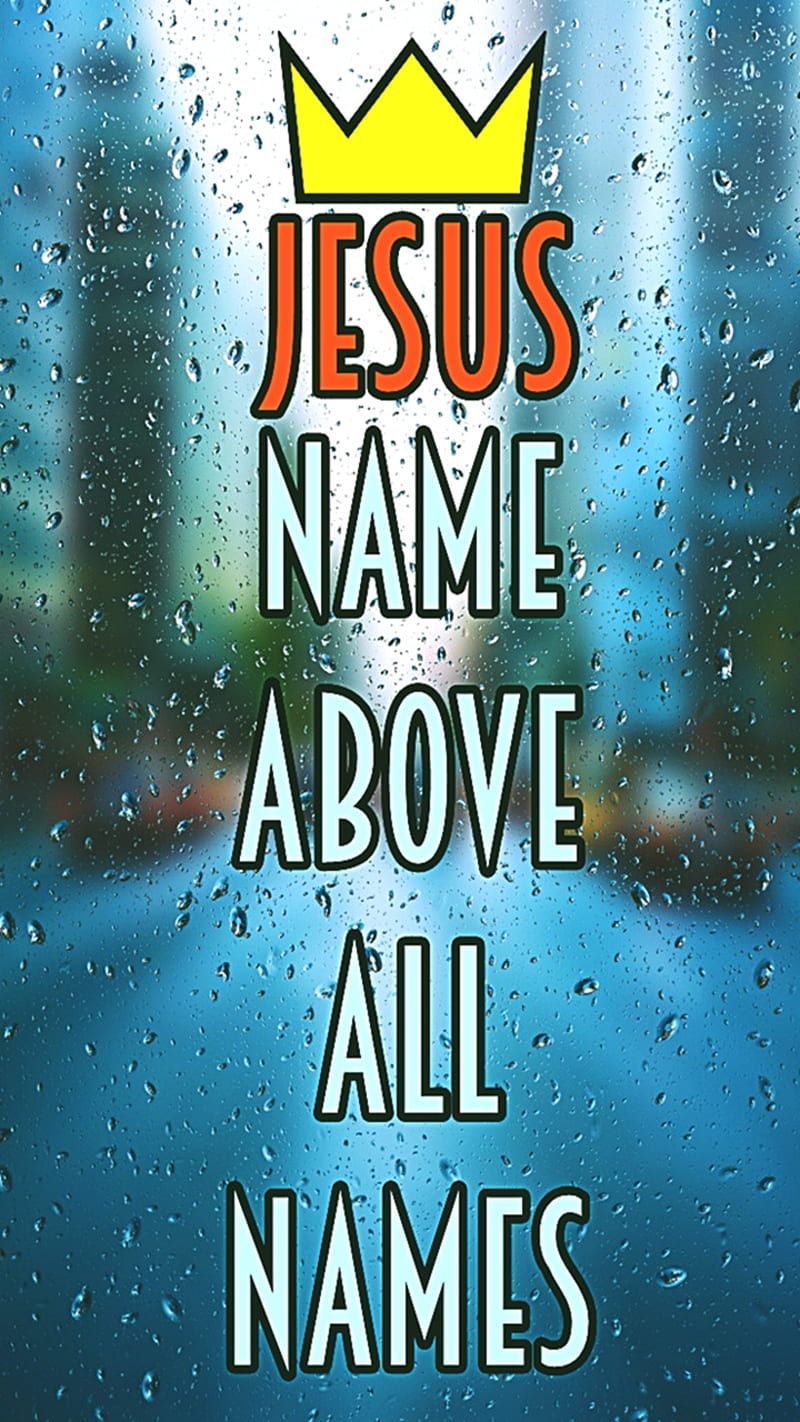 Name above all names, crown, faith, jesus, king, quotes, rain, HD phone wallpaper