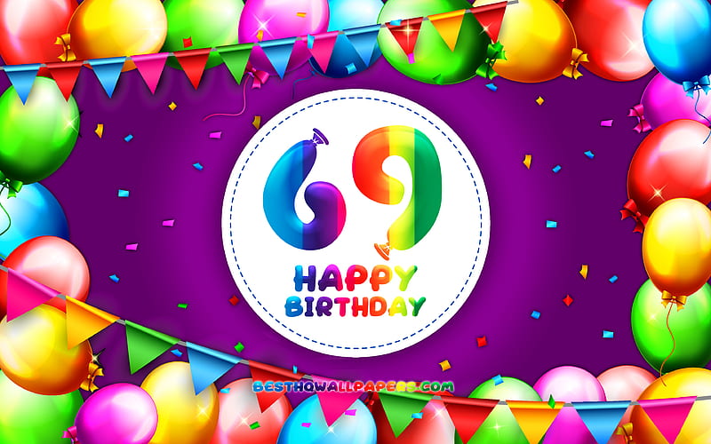 Happy 69th birtay colorful balloon frame, Birtay Party, violet background, Happy 69 Years Birtay, creative, 69th Birtay, Birtay concept, 69th Birtay Party, HD wallpaper