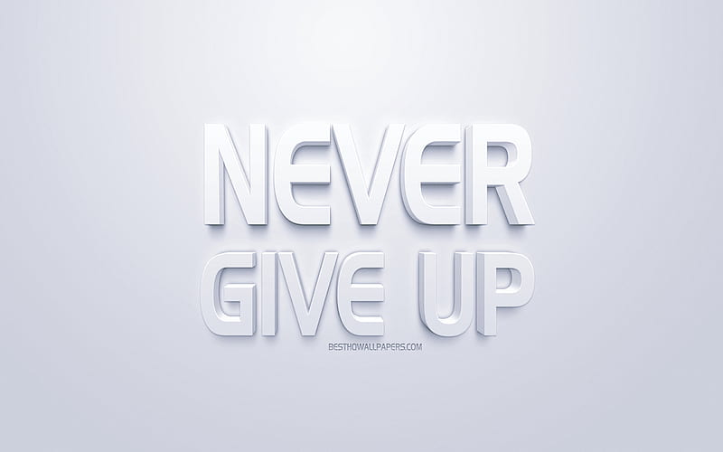 Never give up, motivation quotes, 3d white art, white background, inspiration, popular short quotes, HD wallpaper