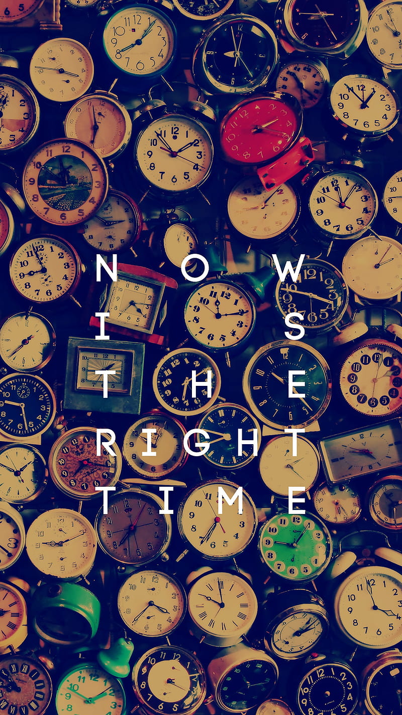 Now is the Right Tim, is the, right time, HD phone wallpaper
