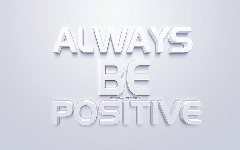 Always Be Positive, white 3d art, quotes about positive, popular quotes, inspiration, white background, motivation, HD wallpaper