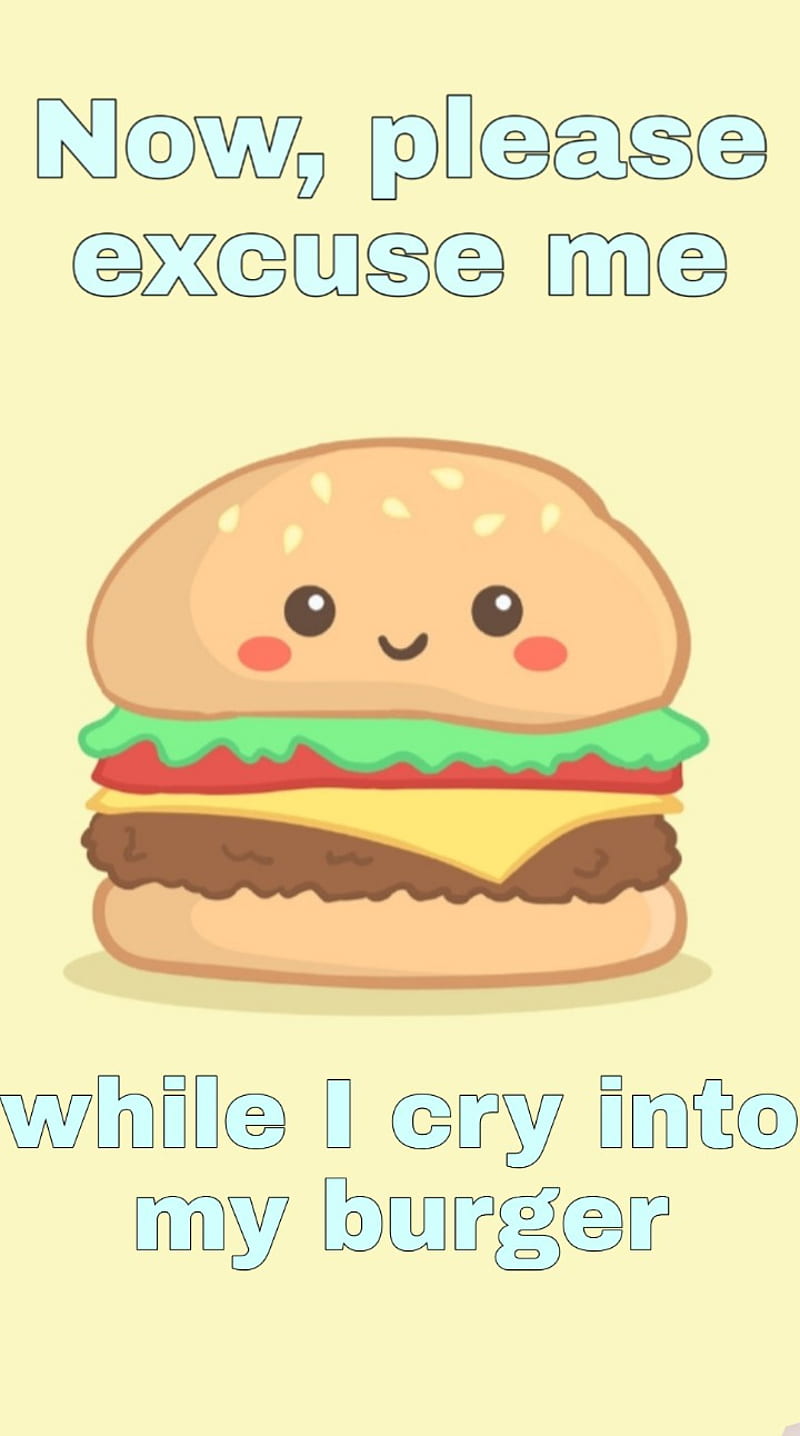 Cry into my burger, cute, food, funny, junk food, meme, memes, relatable,  silly, HD phone wallpaper | Peakpx