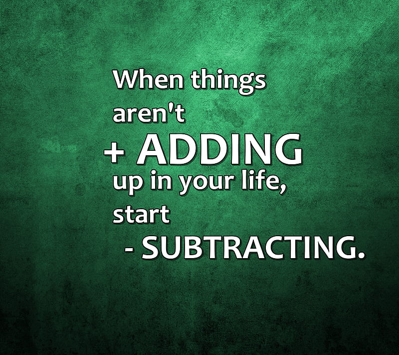 adding subtracting, adding, cool, life, love, new, quote, saying, sign, subtracting, HD wallpaper
