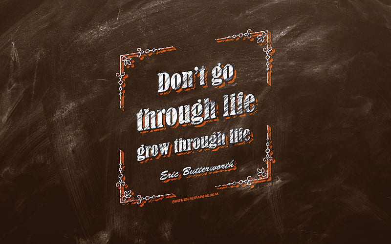 Dont go through life Grow through life, chalkboard, Eric Butterworth Quotes, brown background, quotes about life, inspiration, Eric Butterworth, HD wallpaper