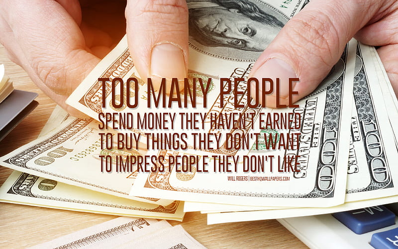 Too many people spend money they havent earned to buy things they dont want to impress people they dont like, Will Rogers quotes, quotes about money, finance quotes, money background, art, HD wallpaper