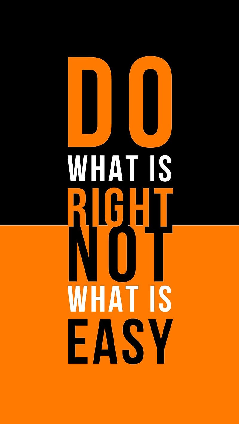 Do What is Right Not What is Easy, what's right, don't watch what's easy, do what is right, HD phone wallpaper