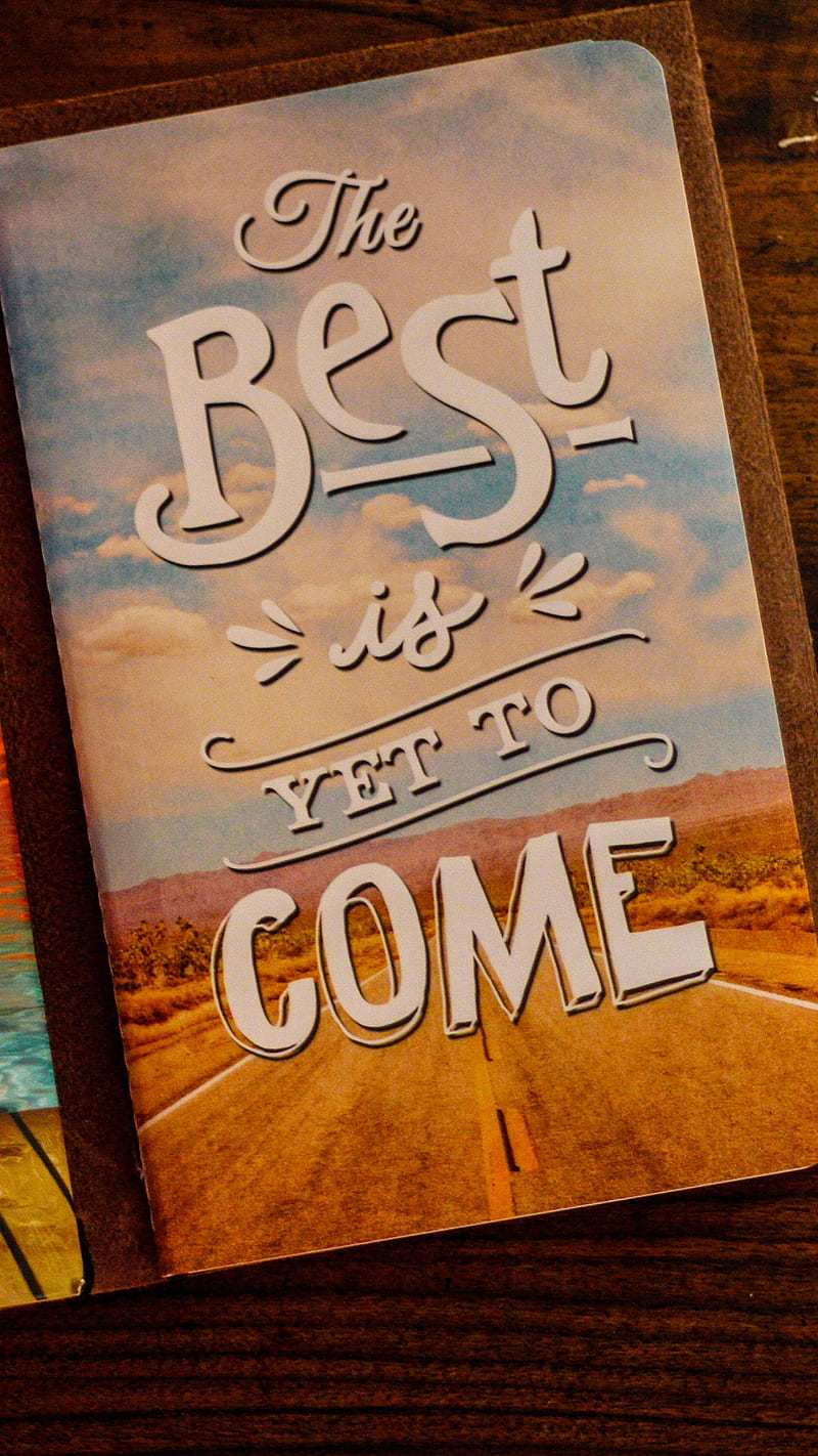 Best is Yet to Come , notepad, art, inscription, motivation, inspirational, quote, HD phone wallpaper