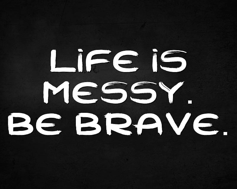 be brave, cool, life, live, messy, new, quote, saying, sign, HD wallpaper