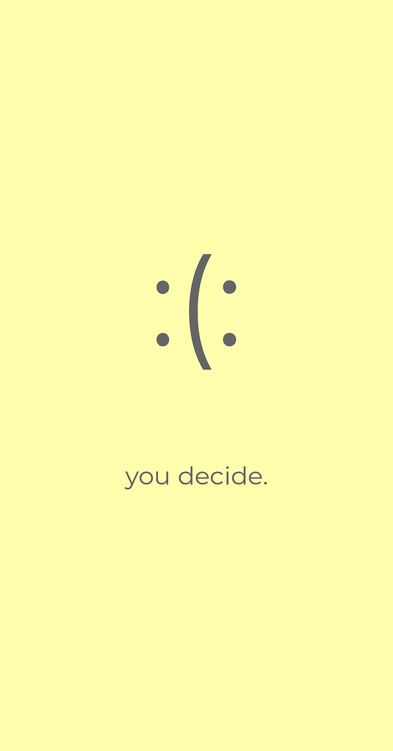 Decision, day, decide, good, happy, sad, smiley, you, HD phone wallpaper