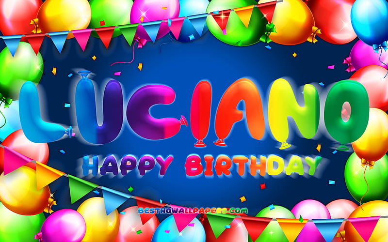 Happy Birtay Luciano colorful balloon frame, Luciano name, blue background, Luciano Happy Birtay, Luciano Birtay, popular american male names, Birtay concept, Luciano, HD wallpaper