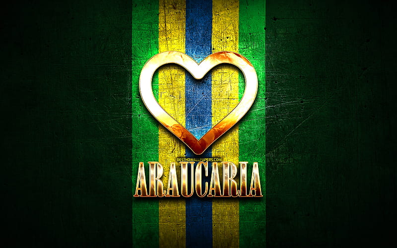 I Love Araucaria, brazilian cities, golden inscription, Brazil, golden heart, Araucaria, favorite cities, Love Araucaria, HD wallpaper