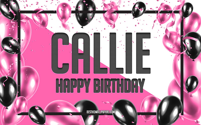 Happy Birtay Callie, Birtay Balloons Background, Callie, with names, Callie Happy Birtay, Pink Balloons Birtay Background, greeting card, Callie Birtay, HD wallpaper