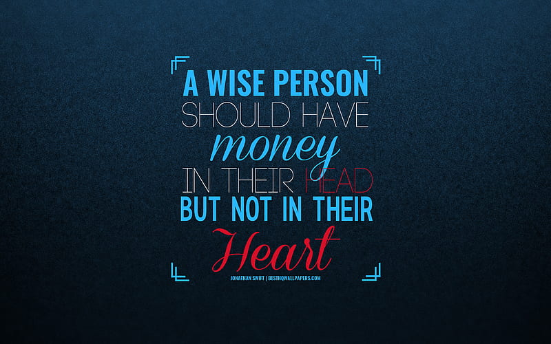A wise person should have money in their head, but not in their heart, Jonathan Swift, quotes about money, priorities, finance quotes, motivation, inspiration, creative art, blue background, HD wallpaper