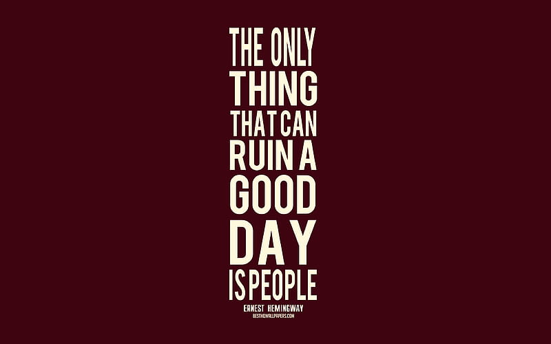 The only thing that can ruin a good day is people, Ernest Hemingway quotes, popular quotes, burgundy background, quotes about people, HD wallpaper