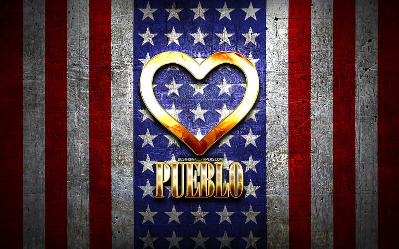 I Love Pueblo, american cities, golden inscription, USA, golden heart, american flag, Pueblo, favorite cities, Love Pueblo, HD wallpaper