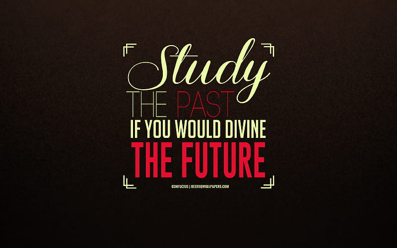 Study the past if you would divine the future, Confucius, stylish art, creative, quotes about the past, motivation, Confucius quotes, HD wallpaper