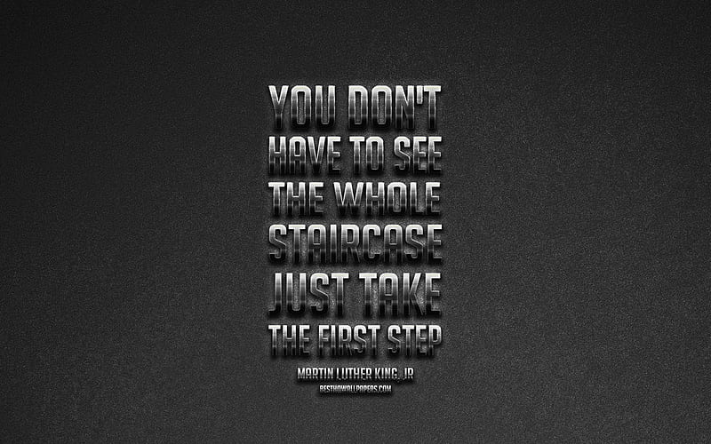 You dont have to see the whole staircase just take the first step, Martin Luther King Jr quotes, popular quotes, creative art, HD wallpaper