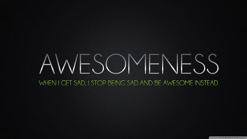 Awesomeness When I Get Sat I Stop Being Sad And Be Awesome Instead Inspirational, HD wallpaper