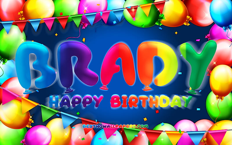 Happy Birtay Brady colorful balloon frame, Brady name, blue background, Brady Happy Birtay, Brady Birtay, popular american male names, Birtay concept, Brady, HD wallpaper
