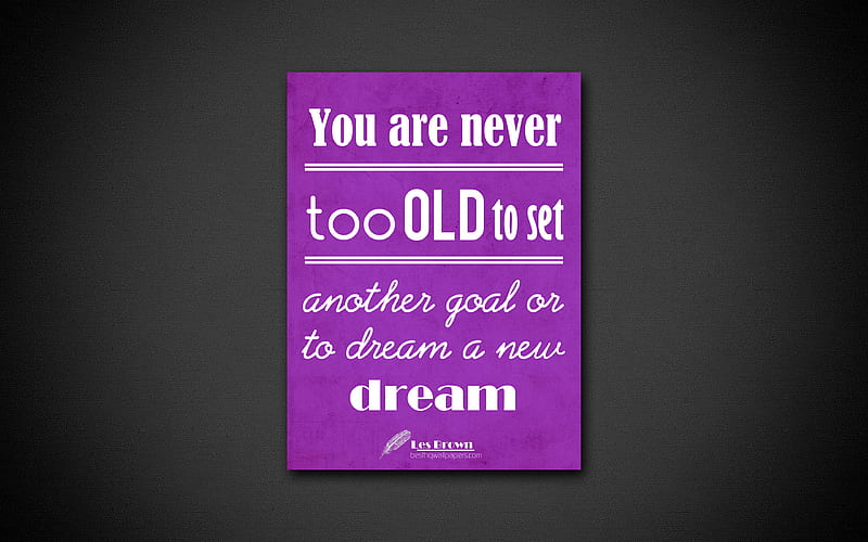 You are never too old to set another goal or to dream a new dream business quotes, Les Brown, motivation, inspiration, HD wallpaper
