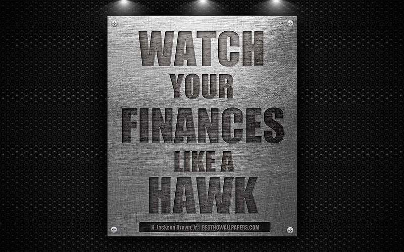 Watch your finances like a hawk, H Jackson Brown Jr quotes, business quotes, finance, HD wallpaper