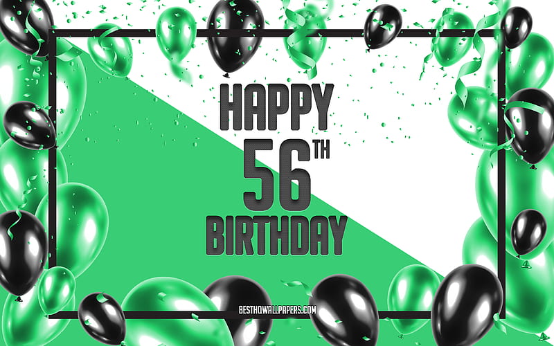 Happy 56th Birtay, Birtay Balloons Background, Happy 56 Years Birtay, Green Birtay Background, 56th Happy Birtay, Green black balloons, 56 Years Birtay, Colorful Birtay Pattern, Happy Birtay Background, HD wallpaper